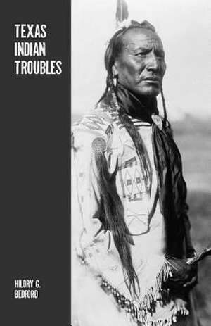 Texas Indian Troubles de Hilory G. Bedford