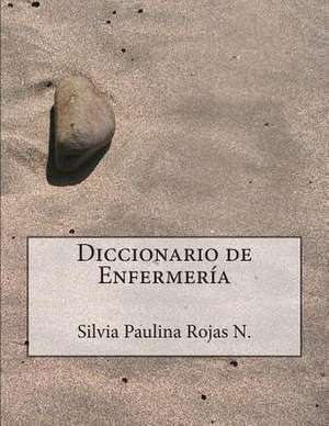 Diccionario de Enfermeria - Segunda Edicion de Silvia Paulina Rojas Nunez