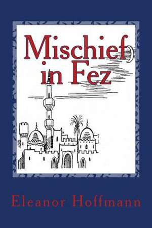 Mischief in Fez de Eleanor Hoffmann