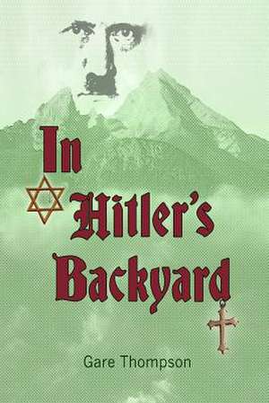 In Hitler's Backyard de Gare Thompson