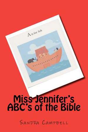 Miss Jennifer's ABC's of the Bible de Sandra Campbell