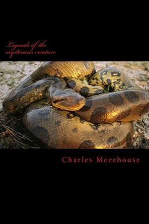 Legends of the Mysterious Creature de Charles Jacob Morehouse