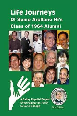 Life Journeys of Some Arellano Hi's Class of 1964 Alumni de Simeon G. Silverio Jr