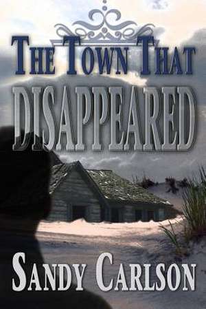 The Town That Disappeared de Sandy Carlson