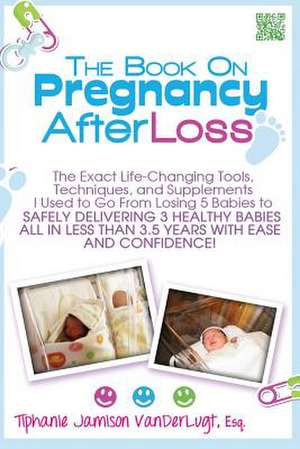 The Book on Pregnancy After Loss de Tiphanie Jamison VanderLugt