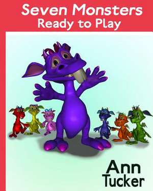 Seven Monsters Ready to Play de Ann Tucker