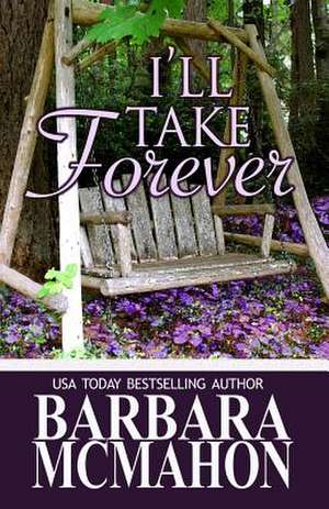 I'll Take Forever de Barbara McMahon