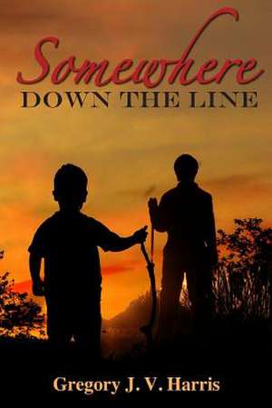 Somewhere Down the Line de Gregory J. V. Harris