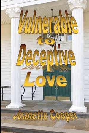 Vulnerable to Deceptive Love de Jeanette Cooper