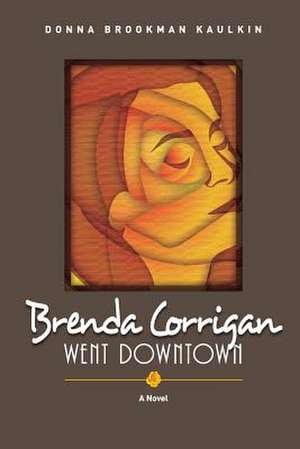 Brenda Corrigan Went Downtown de Donna Brookman Kaulkin