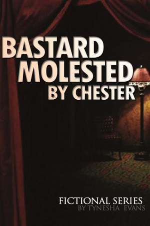 Bastard Molested by Chester de Tynesha Evans