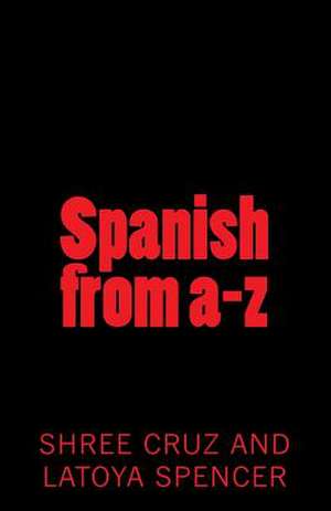 Spanish from A-Z de Shree Cruz