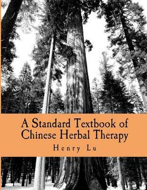 A Standard Textbook of Chinese Herbal Therapy de Henry C. Lu