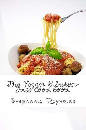 The Vegan Gluten-Free Cookbook de Stephanie Reynolds