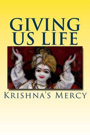 Giving Us Life de Krishna's Mercy