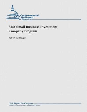 Sba Small Business Investment Company Program de Robert Jay Dilger