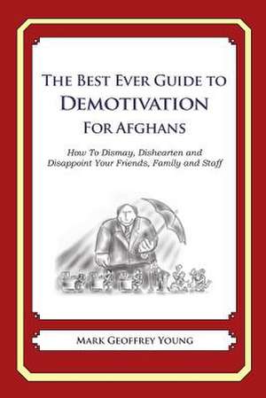 The Best Ever Guide to Demotivation for Afghans de Mark Geoffrey Young