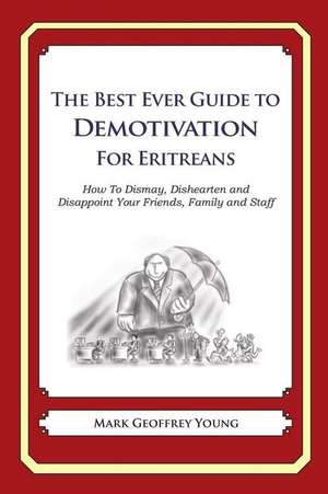 The Best Ever Guide to Demotivation for Eritreans de Mark Geoffrey Young