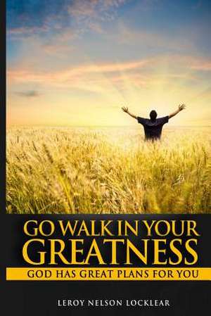 Go Walk in Your Greatness de Leroy Nelson Locklear