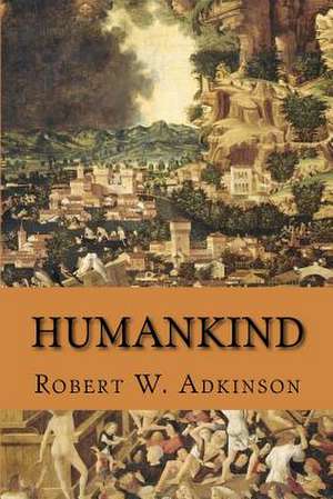 Humankind de Robert W. Adkinson Ph. D.