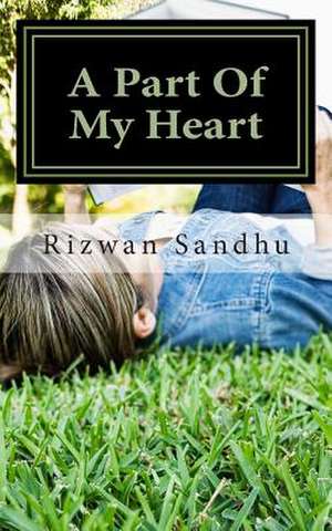 A Part of My Heart de Rizwan Sandhu