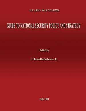 U.S. Army War College Guide to National Security Policy and Strategy de J. Boone Bartholomees Jr