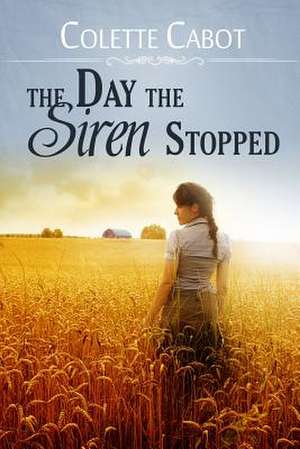 The Day the Siren Stopped de Colette Cabot