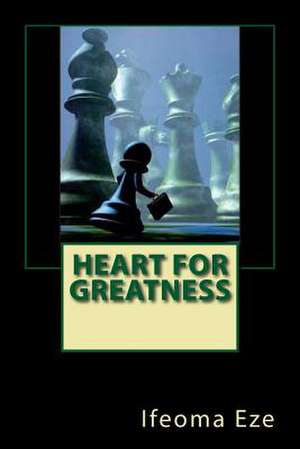 Heart for Greatness de Ifeoma Eze