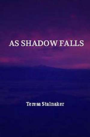 As Shadow Falls de Teresa Stalnaker