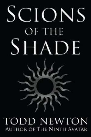 Scions of the Shade de Todd Newton