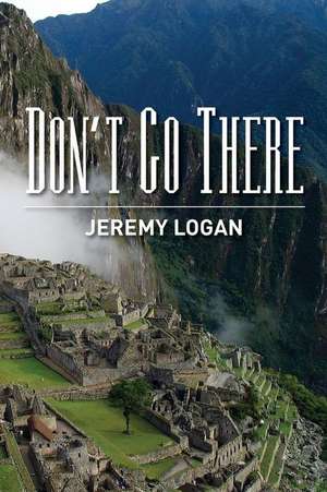 Don't Go There de Jeremy Logan