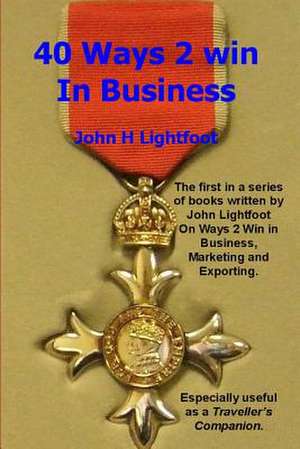 40 Ways 2 Win in Business de John H. Lightfoot