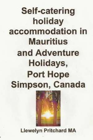 Self-Catering Holiday Accommodation in Mauritius and Adventure Holidays, Port Hope Simpson, Canada de Llewelyn Pritchard Ma