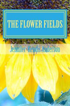 The Flower Fields de Jennifer Kendis Anderson