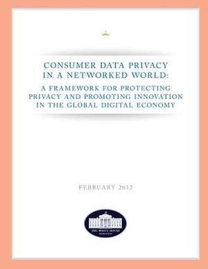 Consumer Data Privacy in a Networked World de The White House Washington