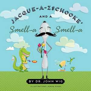 Jacque a Zschooke' and a Smell-A Smell-A de Dr John Wig