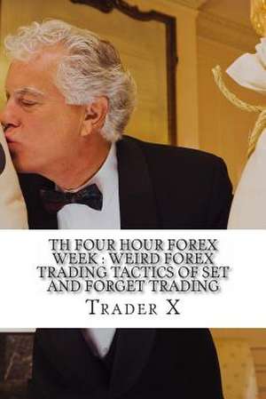 Th Four Hour Forex Week de Trader X