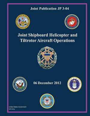 Joint Publication Jp 3-04 Joint Shipboard Helicopter and Tiltrotor Aircraft Operations 06 December 2012 de United States Government Us Army