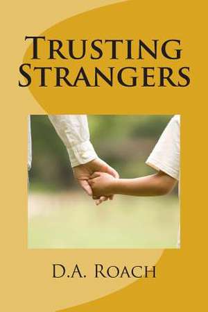 Trusting Strangers de D. a. Roach