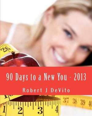 90 Days to a New You de Robert J. DeVito