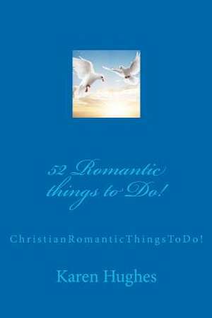 52 Romantic Things to Do! de Karen E. Hughes