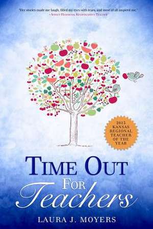 Time Out for Teachers de Laura J. Moyers