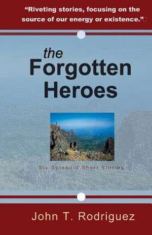 The Forgotten Heroes de John Rodriguez