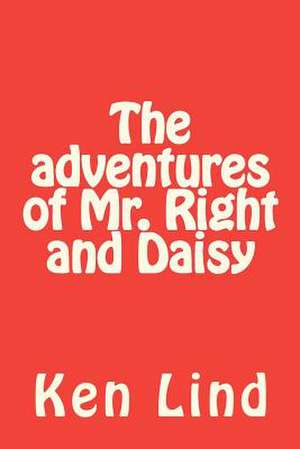 The Adventures of Mr. Right and Daisy de Ken Lind