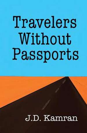 Travelers Without Passports de J. D. Kamran