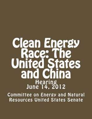 Clean Energy Race de Committee on Energ United States Senate