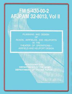 Planning and Design of Roads, Airfields, and Heliports in the Theater of Operations-Airfield and Heliport Design de U. S. Government Department of the Army