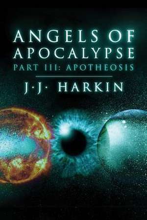 Angels of Apocalypse, Part III de J. J. Harkin