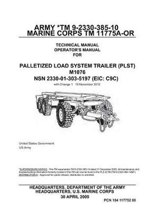 Army TM 9-2330-385-10 Marine Corps TM 11775a-Or Technical Manual Operator's Manual for Palletized Load System Trailer (Plst) M1076 Nsn 2330-01-303-519 de United States Government Us Army