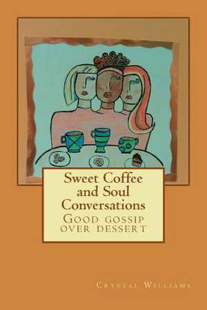 Sweet Coffee and Soul Conversations de Crystal L. Williams